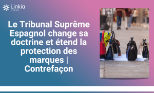 Le Tribunal Suprême Espagnol change sa doctrine et étend la protection des marques Contrefaçon