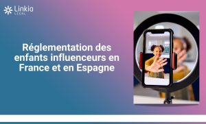 Réglementation des enfants influenceurs en France et en Espagne - Linkia Legal